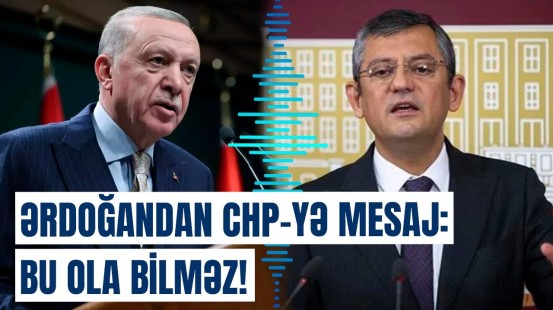 CHP bundan əl çəksin | Ərdoğandan sərt açıqlama