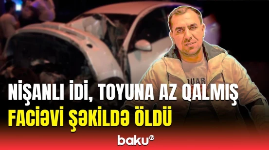Nişanlısı ilə ağır qəzaya düşən gənc həlak oldu | Naxçıvanda bədbəxt hadisə