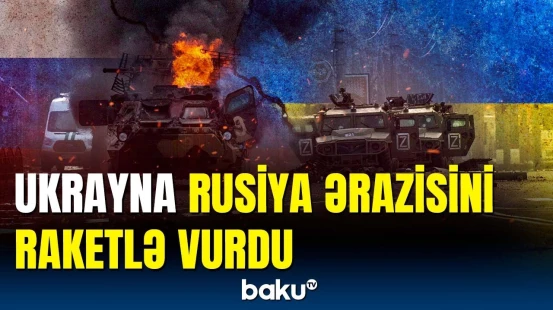 Belqorod güclü atəşə tutuldu | Rusiya-Ukrayna müharibəsində son vəziyyət