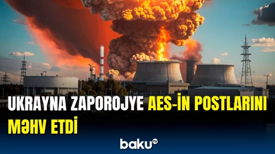 Ukrayna Zaporojyeyə növbəti dəfə hücum etdi | Direktordan təcili açıqlama