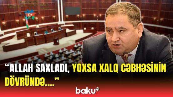 3 saat mübahisə etdilər ki... | Deputat müxalifətə od püskürdü