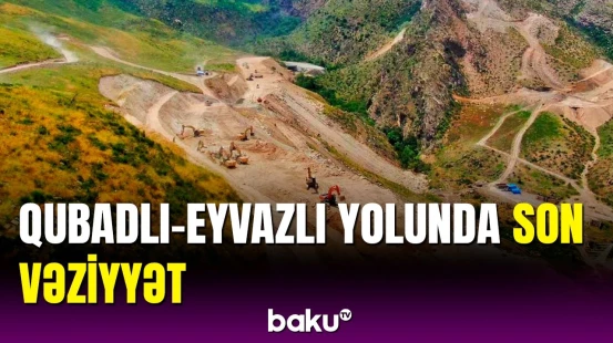 Qubadlı - Eyvazlı yolunda hansı işlər görülür?