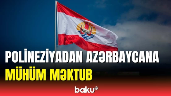 Polineziya partiyasının rəhbərliyi Azərbaycana məktub göndərdi