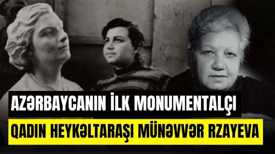 Tarixi şəxsiyyətlərin abidələrini yaradan heykəltaraş Münəvvər Rzayeva