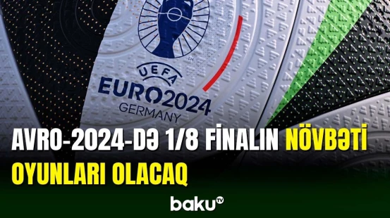 Bu gün AVRO-2024-də 1/4 finalın daha iki iştirakçısı müəyyənləşəcək
