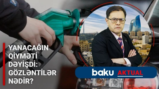 Ekspertlər yanacağın qiymətindəki dəyişikliyin səbəbindən danışdı - BAKU AKTUAL