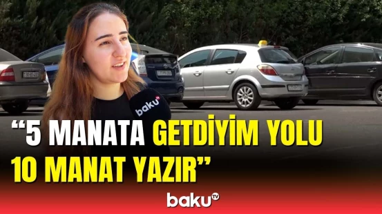 Taksilərlə bağlı dəyişikliklərin vətəndaşlara təsiri | Sürücülər və sərnişinlər şikayətləndi