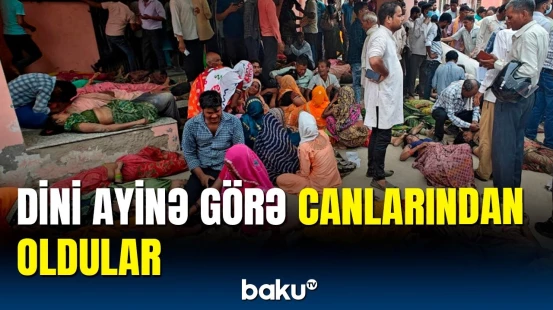 Hindistanda dini ayin niyə faciə ilə bitdi? - Ölənlərin sayı artdı