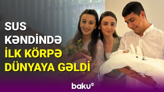 Laçının Sus kəndində 32 ildən sonra körpə səsi eşidildi | Duyğulandırıcı anlar