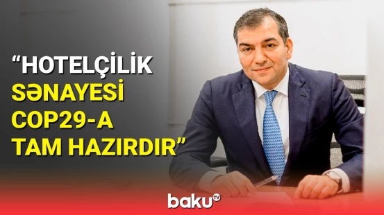 COP29-a hazırlıqla bağlı hotellərdə son vəziyyət