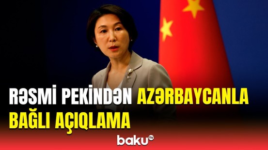 Çin XİN-in rəsmisi Bakı-Pekin əlaqələrindən danışdı