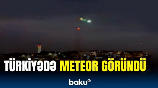 Türkiyə səmasında meteorun anbaan görüntüləri