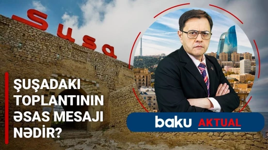 Türk dövlətləri Şuşada niyə bir araya gəldi? - BAKU AKTUAL