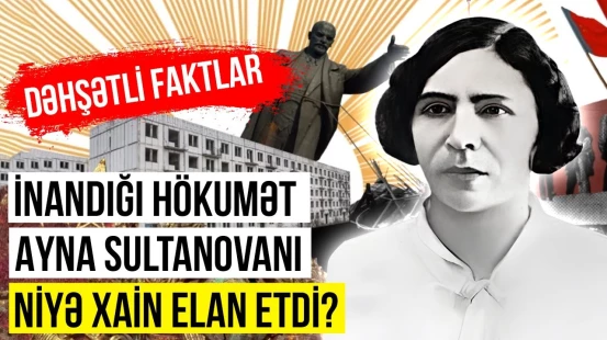 Padla Qəzənfərin bacısı olan ilk qadın nazirimiz Ayna Sultanova niyə güllələndi? - ARAŞDIRMA