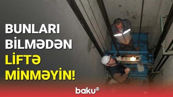 Liftlərdə baş verən qəzanın səbəbi | Mütəxəssis hər şeyi danışdı