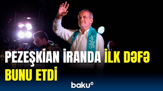 İran hakimiyyətində Pezeşkian amili | Yeni prezident bölgə üçün nə vəd edir?