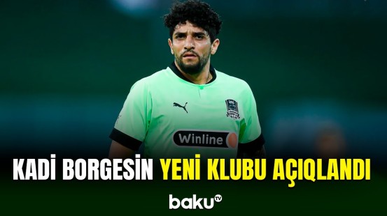 Kadi Borgesin yeni klubunun adına aydınlıq gəlib