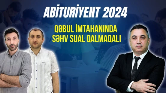 Abituriyentlərə imtahanda ən böyük çətinlik nə oldu? | Abituriyent - 2024
