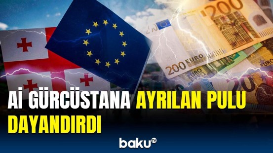 Tbilisiyə ayrılan pulların dayandırılma səbəbi | Gürcüstana təzyiqlər artır