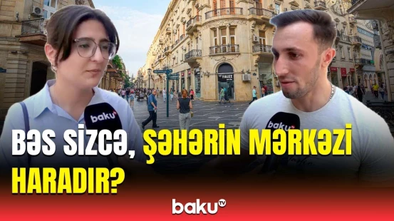 Bakının mərkəzi görün hara imiş | Hər kəsi maraqlandıran suala cavab