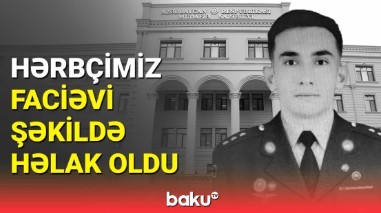MN-dən həyatını itirən hərbçimizlə bağlı təcili məlumat