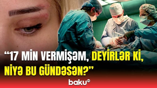 Uğursuz əməliyyatın qurbanı olan xanım | Evdən bayıra çıxa bilmirəm