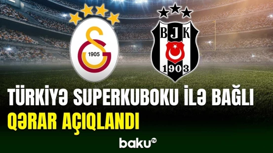Türkiyə Superkuboku ilə bağlı bu qərar verildi