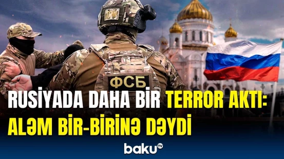 Rusiyalıları təşvişə salan terror hücumu | FTX məlumat yaydı