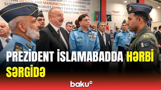 İlham Əliyev Pakistanda hərbi sərgi ilə tanış oldu
