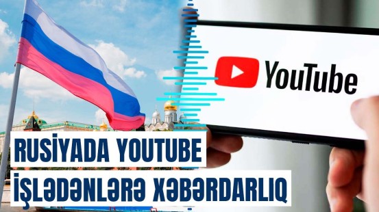 Rusiyada Youtube-la bağlı hansı problemlər yaşanacaq?