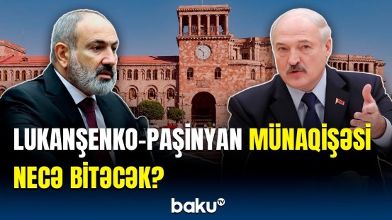 Lukaşenko və Paşinyan arasında çəkişmənin Rusiyaya hansı təsiri var?