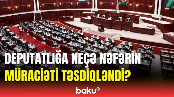 MSK sədri deputatlığa namizədliyi təsdiq olunanların sayını açıqladı