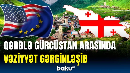 Qərb Gürcüstandan nə istəyir? | Siyasi şərhçilərdən açıqlama