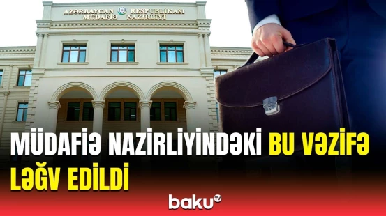 Müdafiə Nazirliyində yeni dəyişikliklər | Hansı vəzifə siyahıdan çıxarıldı?