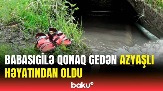 Su kanalı can aldı | Oğuzda bədbəxt hadisə