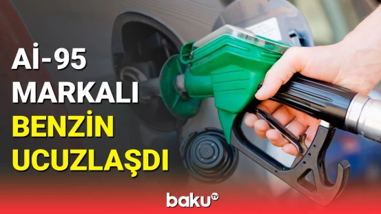 SOCAR məlumat yaydı | Aİ-95 markalı benzin nə qədər ucuzlaşdı?