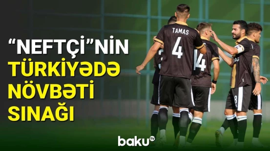 “Neftçi”nin təlim-məşq toplanışı davam edir