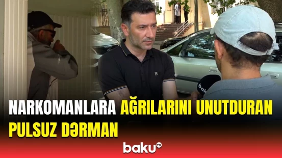 Bunu içəndə adam kimi oluram | Narkomanları ayaqda saxlayan müəmmalı dərman