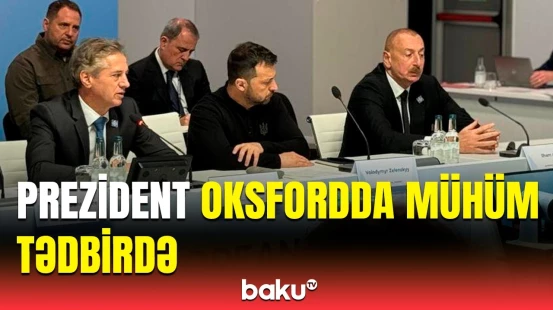 İlham Əliyev Oksfordda dəyirmi masada iştirak etdi