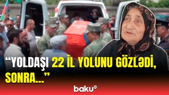 31 il sonra dəfn olunan şəhidin anası və qayınanasından ürəkdağlayan sözlər