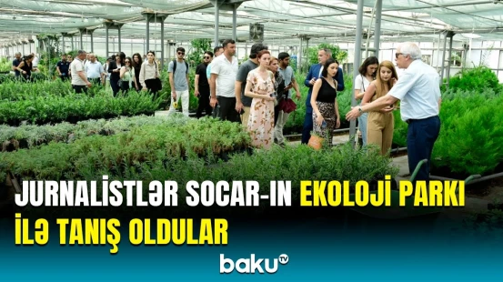 SOCAR-ın ekoloji parkına mediatur təşkil olundu | Orxan Hüseynovdan açıqlama