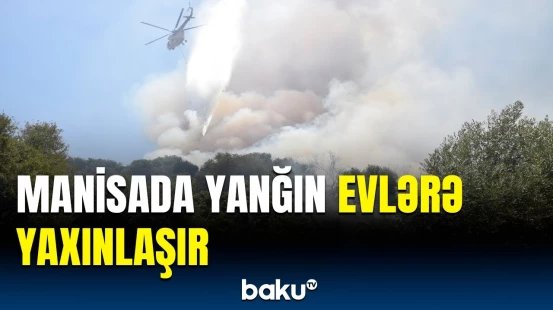 Türkiyədə meşə yanğınları genişlənməkdə davam edir