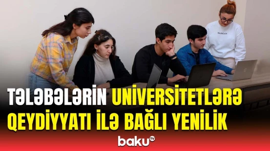 Tələbələr bunu etməyə məcbur deyil | Universitetlərlə bağlı vacib məlumat
