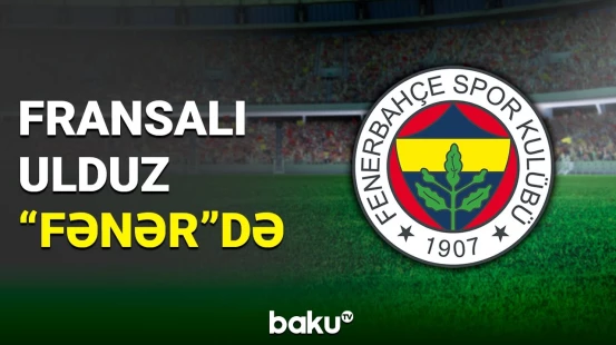 “Fənərbağça” fransalı ulduz futbolçunu heyətinə qatıb
