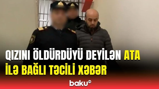 Sumqayıtda qızının qətlində ittiham edilən ata hakim qarşısında