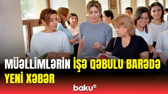 Müəllimlərin işə qəbul prosesi necə aparılacaq? - Detallar açıqlandı