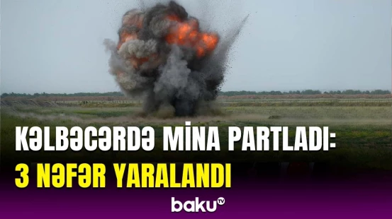 Mina partlayışının təfərrüatları məlum oldu | ANAMA-dan xəbərdarlıq