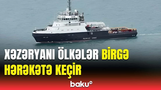 Xəzərdə 5 ölkənin əməkdaşlığı başladı | “CASAREX24”ün əsas məqsədi