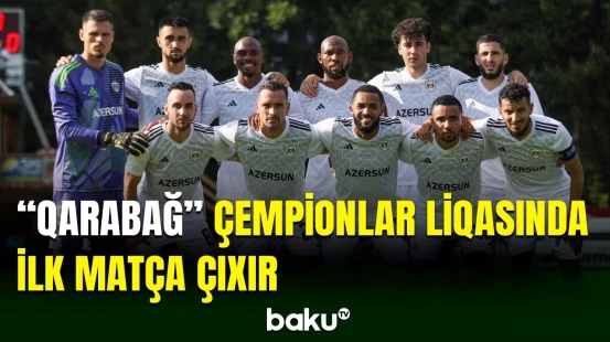 “Qarabağ” bu gün Çempionlar Liqasında “Linkoln”la üz-üzə gələcək