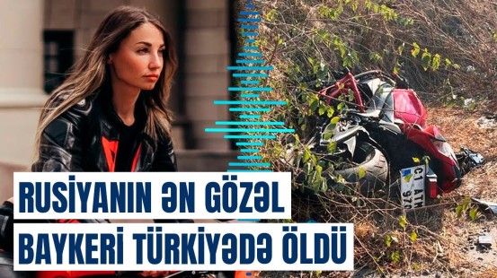 Məşhur rusiyalı blogerin Türkiyədə faciəvi ölümü | Hadisənin təfərrüatları